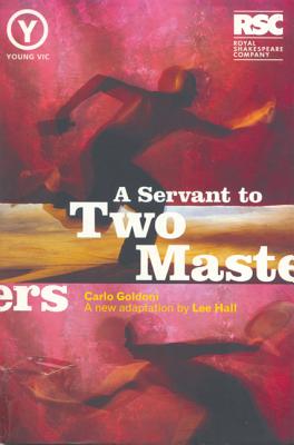A Servant To Two Masters - Goldoni, Carlo, and Hall, Lee