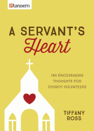 A Servant's Heart: 180 Encouraging Thoughts for Church Volunteers