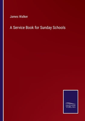 A Service Book for Sunday Schools - Walker, James