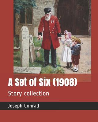 A Set of Six (1908): Story Collection - Conrad, Joseph