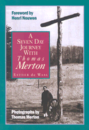 A Seven Day Journey with Thomas Merton - de Waal, Esther, and De Waal, Ester, and Merton, Thomas (Foreword by)