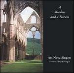 A Shadow and a Dream - Ars Nova Singers; Thomas Morgan (conductor)