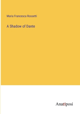 A Shadow of Dante - Rossetti, Maria Francesca