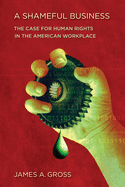 A Shameful Business: The Case for Human Rights in the American Workplace