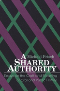A Shared Authority: Essays on the Craft and Meaning of Oral and Public History