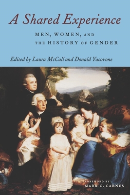 A Shared Experience: Men, Women, and the History of Gender - McCall, Laura (Editor), and Yacovone, Donald (Editor)
