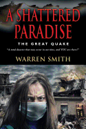 A Shattered Paradise: The Great Quake - A Total Disaster That May Occur in Our Time, and You Are There!