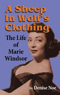A Sheep in Wolf's Clothing (hardback): The Life of Marie Windsor