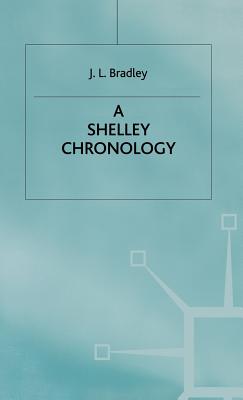 A Shelley Chronology - Bradley, J.L.