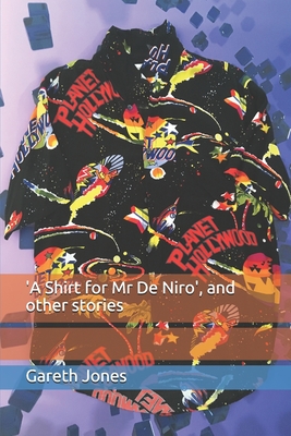 'A Shirt for Mr De Niro': and other stories - Bradley, Dawn, and Jones, Beverley, and McCarthy, Tim