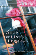 A Shop of One's Own: Women Who Turned the Dream Into Reality - Epstein, Rachel (Text by)