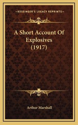 A Short Account of Explosives (1917) - Marshall, Arthur