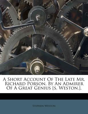 A Short Account of the Late Mr. Richard Porson, by an Admirer of a Great Genius [s. Weston.]. - Weston, Stephen