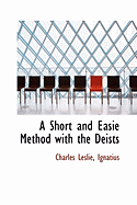 A Short and Easie Method with the Deists