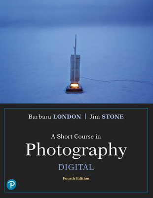 A Short Course in Photography: Digital - London, Barbara, and Stone, Jim