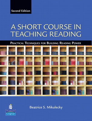 A Short Course in Teaching Reading: Practical Techniques for Building Reading Power - Mikulecky, Beatrice