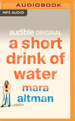 A Short Drink of Water - Altman, Mara (Read by)