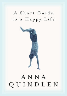 A Short Guide to a Happy Life - Quindlen, Anna