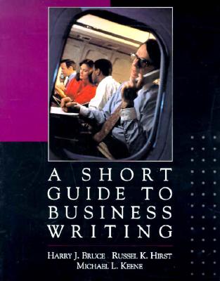 A Short Guide to Business Writing - Keene, Michael L, and Bruce, Harry, and Hirst, Russel K