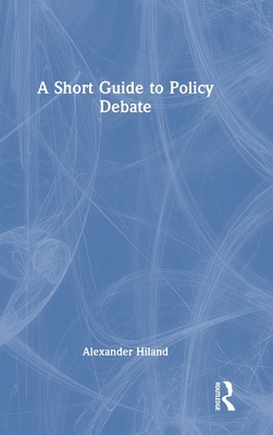 A Short Guide to Policy Debate - Hiland, Alexander