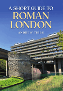 A Short Guide to Roman London