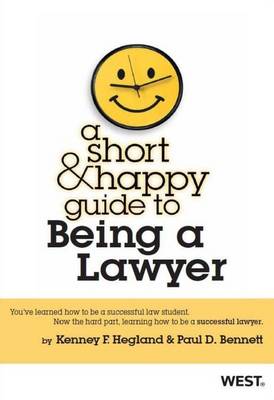 A Short & Happy Guide to Being a Lawyer - Hegland, Kenney, and Bennett, Paul