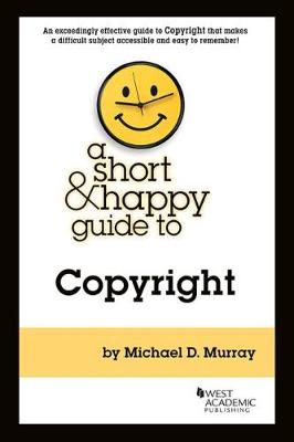 A Short & Happy Guide to Copyright - Murray, Michael D.