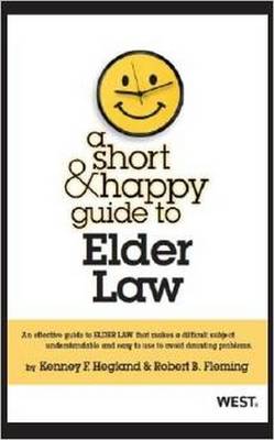 A Short & Happy Guide to Elder Law - Hegland, Kenney F., and Fleming, Robert B.