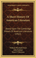A Short History of American Literature Based Upon the Cambridge History of American Literature