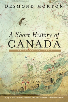 A Short History of Canada: Seventh Edition - Morton, Desmond