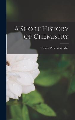 A Short History of Chemistry - Venable, Francis Preston