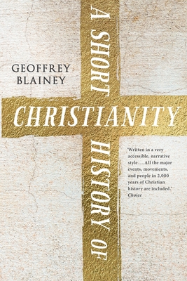 A Short History of Christianity - Blainey, Geoffrey