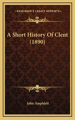 A Short History of Clent (1890) - Amphlett, John