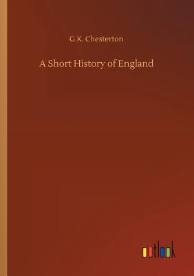 A Short History of England - Chesterton, G K