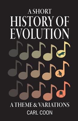 A Short History of Evolution - Coon, Carl S, and Granados, Luis (Editor), and Bulger, Matthew (Editor)