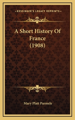 A Short History of France (1908) - Parmele, Mary Platt