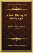 A Short History of Freethought: Ancient and Modern (1899)