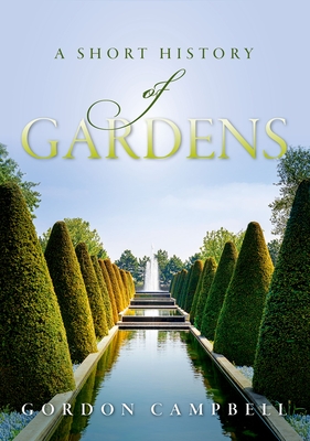 A Short History of Gardens - Campbell, Gordon
