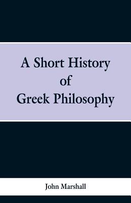 A Short History of Greek Philosophy - Marshall, John