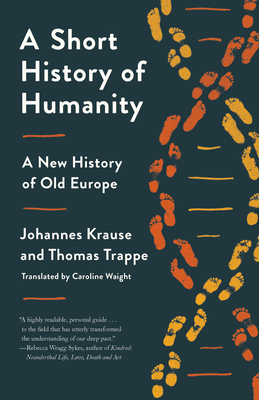 A Short History of Humanity: A New History of Old Europe - Krause, Johannes, and Trappe, Thomas, and Waight, Caroline (Translated by)