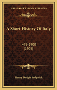 A Short History of Italy: 476-1900 (1905)