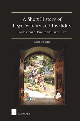 A Short History of Legal Validity and Invalidity: Foundations of Private and Public Law - Kopcke, Maris