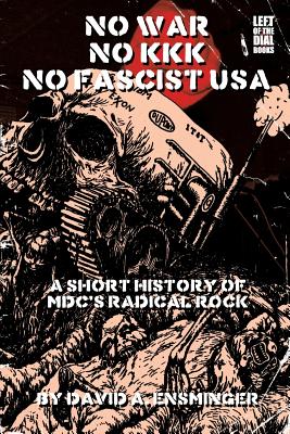 A Short History of MDC's Radical Rock: No War No KKK No Fascist USA - Ensminger, David A