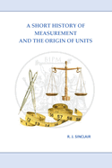 A Short History of Measurement and the Origin of Units