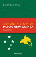 A Short History Of Papua New Guinea