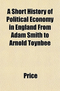 A Short History of Political Economy in England from Adam Smith to Arnold Toynbee