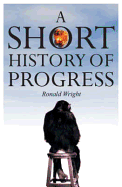 A Short History of Progress. by Ronald Wright