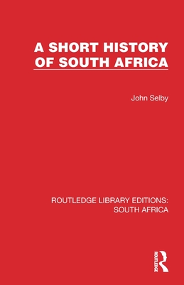A Short History of South Africa - Selby, John