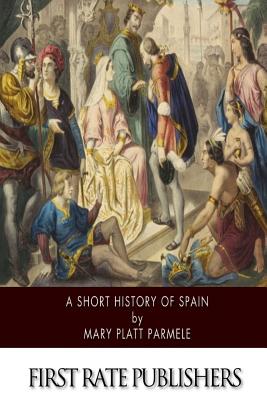 A Short History of Spain - Parmele, Mary Platt