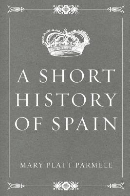 A Short History of Spain - Parmele, Mary Platt